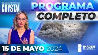 Noticias con Crystal Mendivil | Programa completo 15 de mayo de 2024