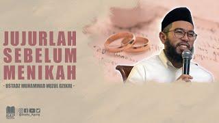 JUJURLAH SEBELUM MENIKAH | USTADZ MUHAMMAD NUZUL DZIKRI