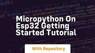 Micropython on esp32 getting started tutorial