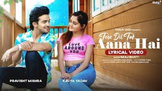 TERE DIL TAK AANA HAI: (With Lyrics) | Bindass Kavya & Pravisht Mishra | Saaj Bhatt | Sanjeev