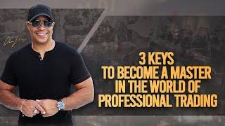 3 Keys To Become A Master In The World Of Professional Trading