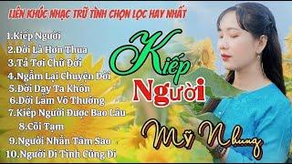 Liên Khúc Nhạc Trữ Tình Chọn Lọc Hay Nhất - KIẾP NGƯỜI - Mỹ Nhung | Nhạc Êm Tai Dễ Ngủ