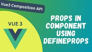 23. Props for Passing data to child Component in Vue 3 Composition API using defineProps - Vue 3