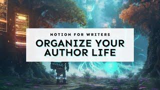 Notion for Writers: Organize Your Author Life Like a Pro!