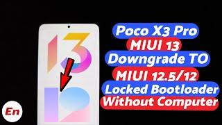 Poco X3 Pro | Downgrade MIUI 13 to MIUI 12.5 or MIUI 12 | Locked Bootloader | NO TWRP & NO Computer