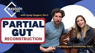 Partial Gut Reconstruction | Explain This w/ Andy Rogers, PA-C and Margaux Cousturian, PA-C