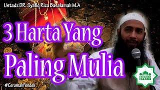 3 Harta Yang Paling Mulia - Ustadz DR. Syafiq Riza Basalamah M.A