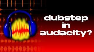 Making Trench / Riddim Dubstep in Audacity!