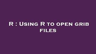 R : Using R to open grib files