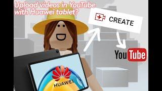 How to upload YouTube videos on HUAWEI TABLET? (Tutorial)