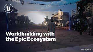 Worldbuilding with the Epic ecosystem | Unreal Engine