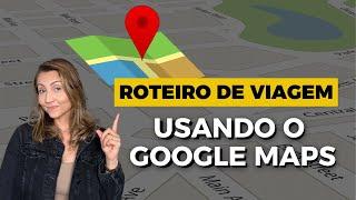 ROTEIRO DE VIAGEM com Google Maps - marcar pontos turísticos no mapa e usar o Google Maps na viagem