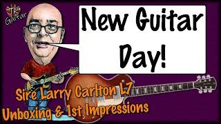 New Guitar Day! Sire Larry Carlton L7 Unboxing & 1st Impressions