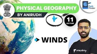 L11: Winds | Physical Geography | UPSC CSE 2021 | Anirudh Aggarwal
