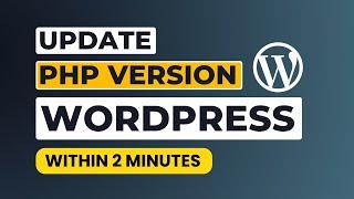 How To Update Php Version In Wordpress [Easily]