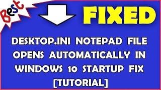Desktop.ini Notepad File Opens Automatically in Windows 10 Startup FIX [Tutorial]