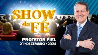 Show da Fé | Protetor fiel (21/12/2024)