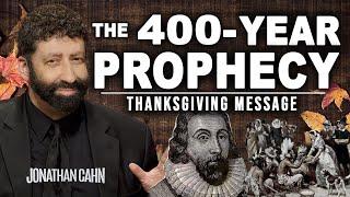 The 400-Year Prophecy | Thanksgiving Message | Jonathan Cahn Sermon