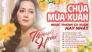 Thánh Ca Mùa Xuân 2023 - Thanh Hoài | Chúa Mùa Xuân, Lk Thánh Ca Xuân Hay Nhất 2023