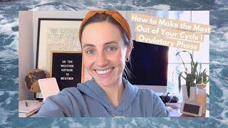 How to Make the Most Out Of Your Cycle | Ovulatory Phase