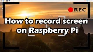 How to record screen on Raspberry pi