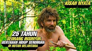 Kisah Nyata ‼️25 Tahun Seorang Insinyur Bertahan Hidup Sendirian Di Hutan Belantara