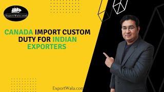 Canada Import Custom Duty for Indian Exporters | Hindi | Ankit Sahu | ExportWala.com |