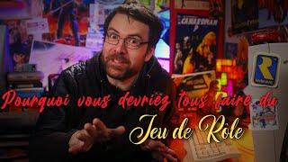 Pourquoi vous devriez tous faire du Jeu de Rôle !