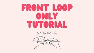 How to crochet in the Front Loop Only for Beginners | Step-by-Step Front Loop Only (FLO) Tutorial