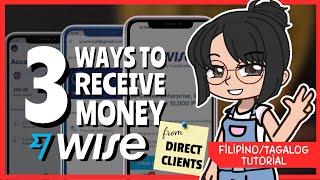 Paano tumanggap ng payment sa Wise | 3 Ways to Receive Money Using Wise (Direct Clients)