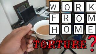 Is WFH a torture?