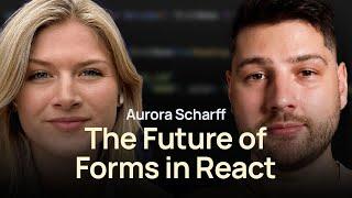 The Future of Forms in React with Aurora Scharff