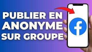 Comment Publier En Anonyme Sur Un Groupe Facebook ( FACILE )