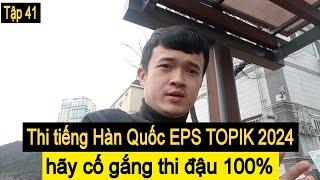 Thi tiếng Hàn Quốc EPS TOPIK 2024 hãy cố gắng thi đậu 100%