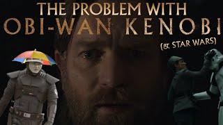 The Problems With Obi-Wan Kenobi (& Star Wars!)