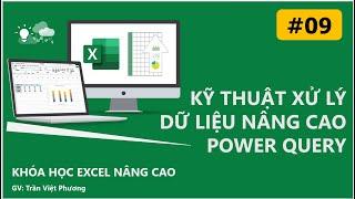 EXCEL NÂNG CAO | KỸ THUẬT XỬ LÝ DỮ LIỆU NÂNG CAO VỚI POWER QUERY TRONG EXCEL