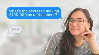 I asked 6-figure freelancers what “the secret” to $100,000 is.