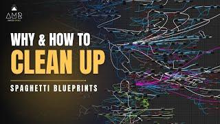 How to Clean Up Your Unreal Blueprints (and Why?)