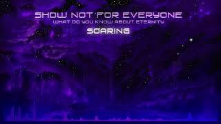 Show Not For Everyone - Soaring