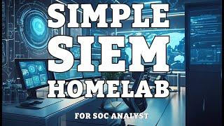 Build a Simple SIEM Home Lab for SOC Analysts (2024)