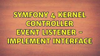 Symfony 4 kernel controller event listener - implement interface