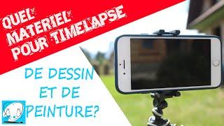 Quel matériel pour time lapse de dessin ou de peinture?