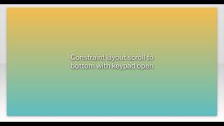 Constraint layout scroll to bottom with keypad open