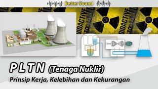 Pembangkit Listrik Tenaga Nuklir (PLTN) - Prinsip Kerja, Kelebihan dan Kekurangan (Better Sound)