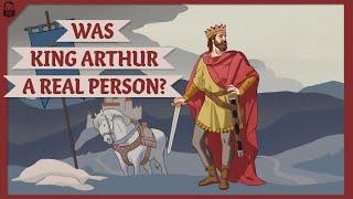 Was King Arthur a Real Person?