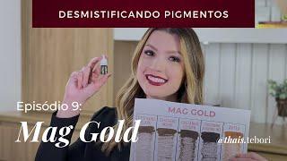 Mag Gold  | DESMISTIFICANDO PIGMENTOS EP.9