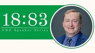 UND 18:83 Speaker Series - Dr. Chris Nelson