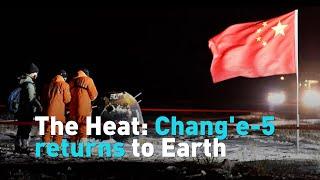 The Heat: Chang'e-5 returns to Earth