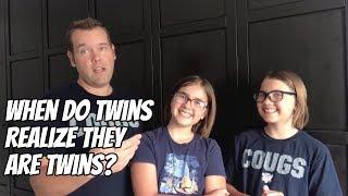 When Do Twins Realize They Are Twins?