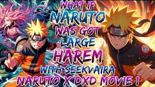 What if Naruto was Got Large Harem with Seekvaira | Naruto x Dxd ?Movie 1